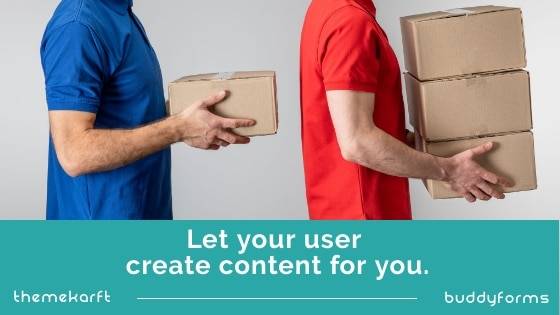 Let your user create content for you.