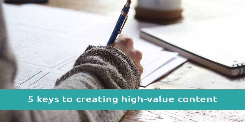 The 5 keys to creating high-value content