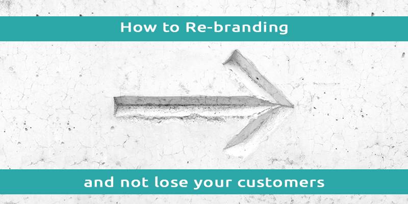 How to Keep Your Customers and Visitors with You When Re-branding