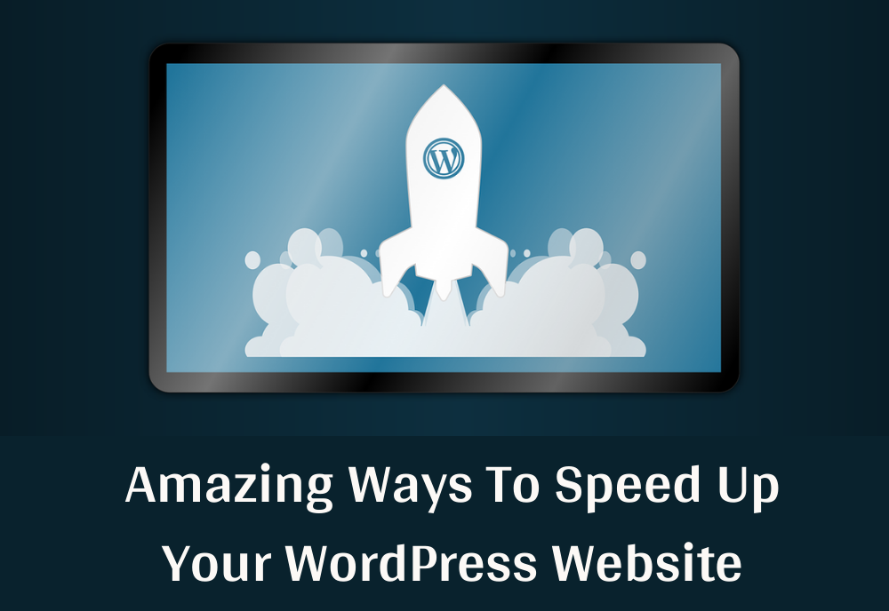 Amazing Ways To Speed Up Your WordPress Website