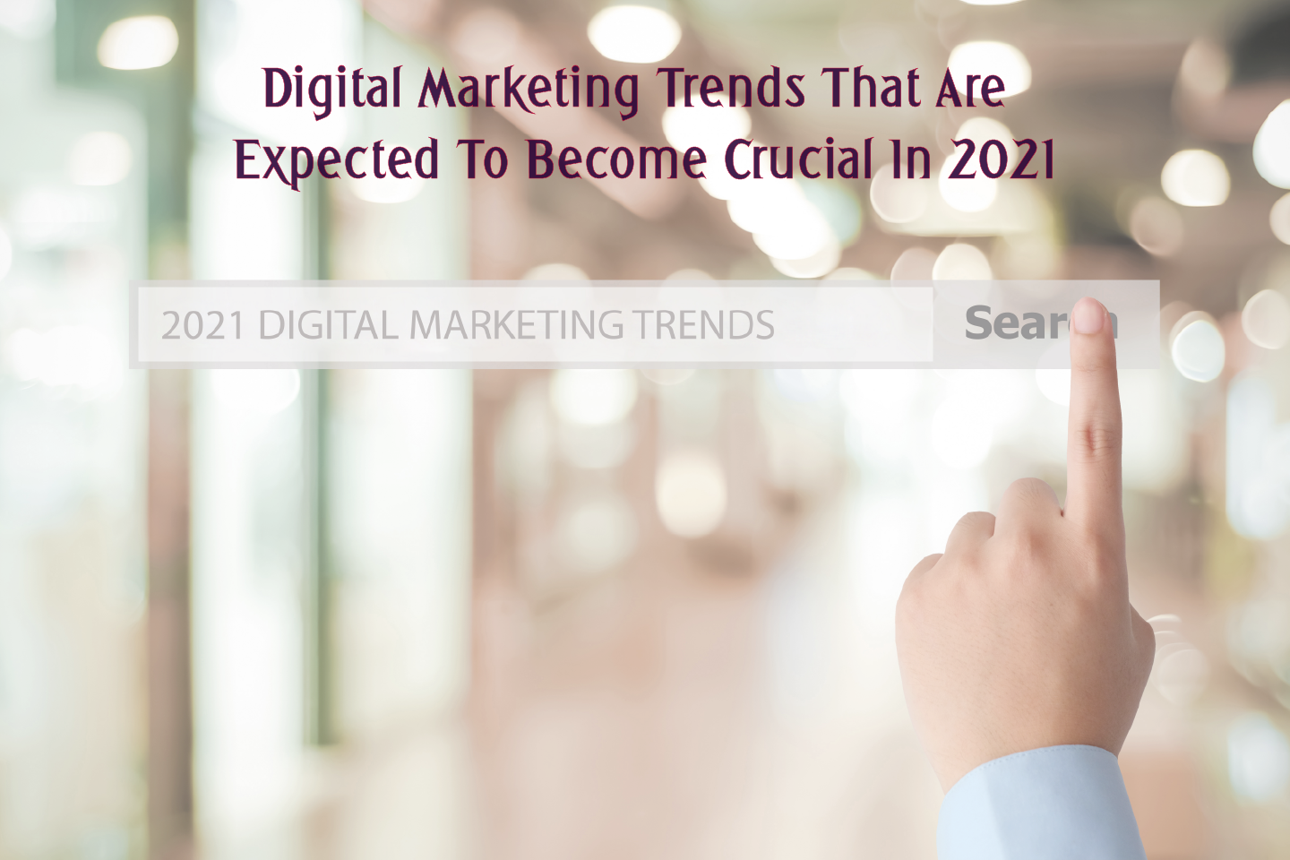 Digital Marketing Trends That Are Expected To Become Crucial In 2021 featured image