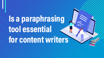 Is a paraphrasing tool essential for content writers?