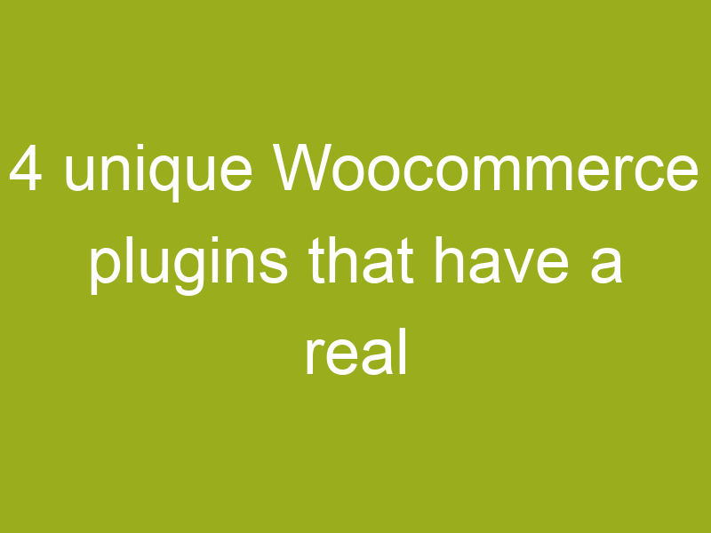 4 unique Woocommerce plugins that have a real impact on users