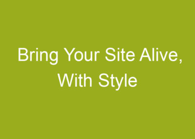 Bring Your Site Alive, With Style