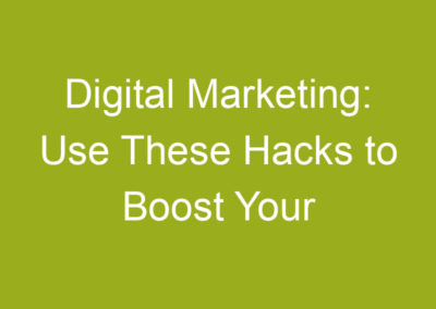 Digital Marketing: Use These Hacks to Boost Your Leads in 2021
