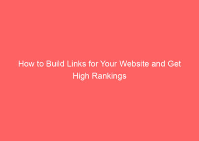 How to Build Links for Your Website and Get High Rankings