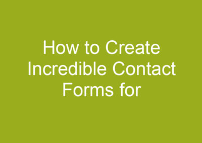 How to Create Incredible Contact Forms for WordPress
