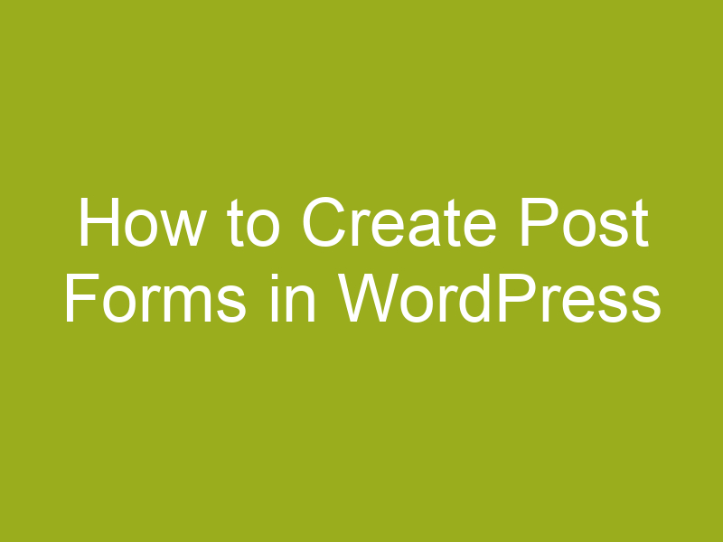 How to Create Post Forms in WordPress