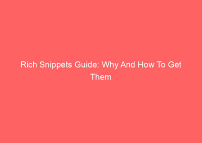 Rich Snippets Guide: Why And How To Get Them